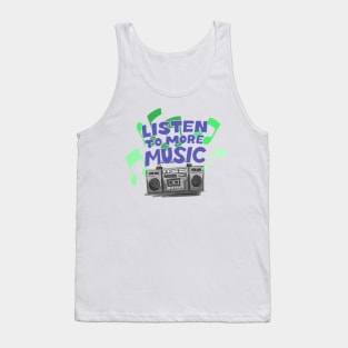 Listen To More Music Tank Top